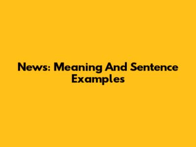 News: Meaning And Sentence Examples