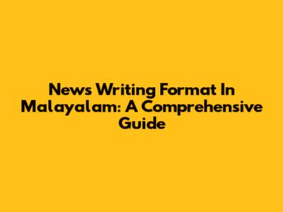 News Writing Format In Malayalam: A Comprehensive Guide