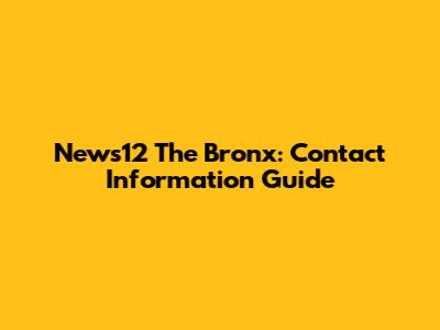 News12 The Bronx: Contact Information Guide