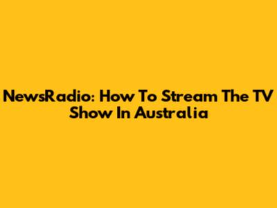 NewsRadio: How To Stream The TV Show In Australia