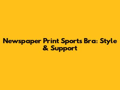 Newspaper Print Sports Bra: Style & Support