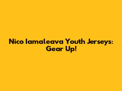 Nico Iamaleava Youth Jerseys: Gear Up!