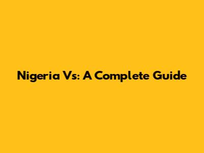 Nigeria Vs: A Complete Guide