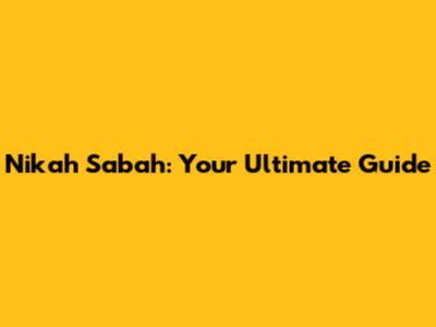 Nikah Sabah: Your Ultimate Guide