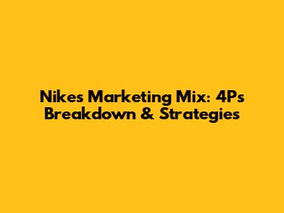 Nike's Marketing Mix: 4Ps Breakdown & Strategies