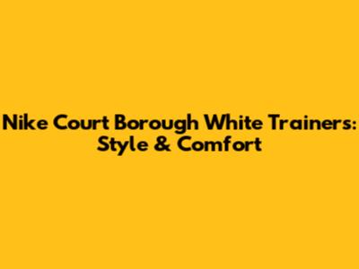 Nike Court Borough White Trainers: Style & Comfort