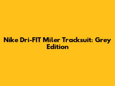 Nike Dri-FIT Miler Tracksuit: Grey Edition