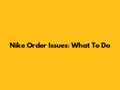Nike Order Issues: What To Do