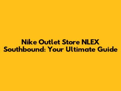 Nike Outlet Store NLEX Southbound: Your Ultimate Guide
