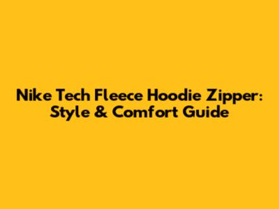 Nike Tech Fleece Hoodie Zipper: Style & Comfort Guide
