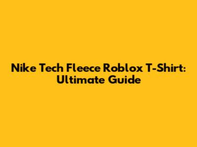 Nike Tech Fleece Roblox T-Shirt: Ultimate Guide