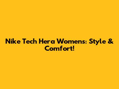Nike Tech Hera Women's: Style & Comfort!