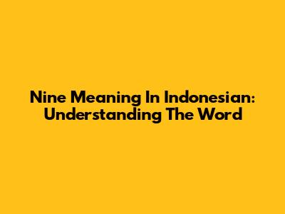 Nine Meaning In Indonesian: Understanding The Word