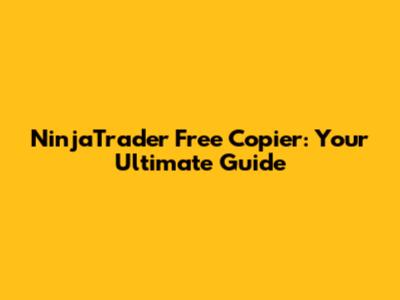 NinjaTrader Free Copier: Your Ultimate Guide