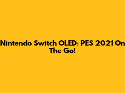 Nintendo Switch OLED: PES 2021 On The Go!