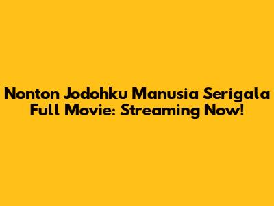 Nonton Jodohku Manusia Serigala Full Movie: Streaming Now!