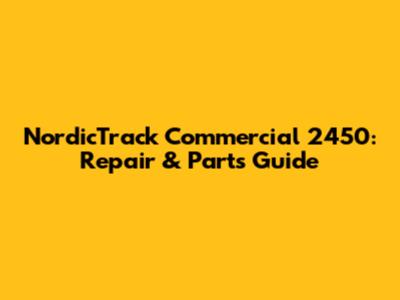 NordicTrack Commercial 2450: Repair & Parts Guide