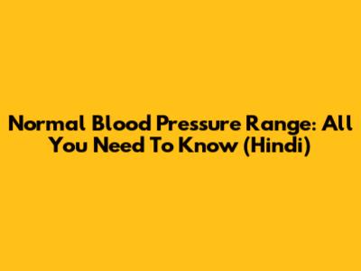 Normal Blood Pressure Range: All You Need To Know (Hindi)