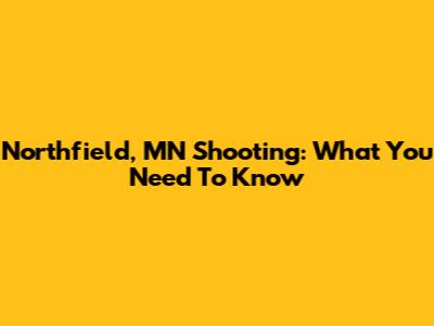 Northfield, MN Shooting: What You Need To Know