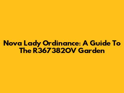 Nova Lady Ordinance: A Guide To The R367382OV Garden
