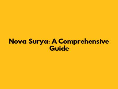 Nova Surya: A Comprehensive Guide