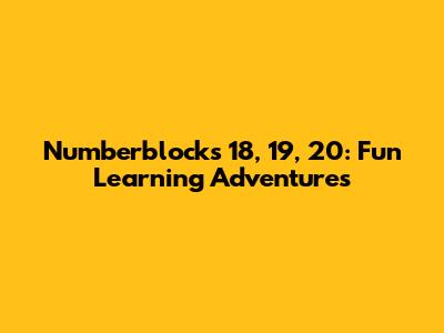 Numberblocks 18, 19, 20: Fun Learning Adventures