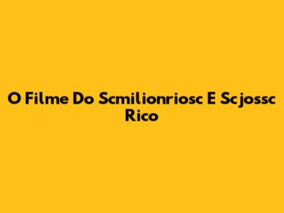 O Filme Do Scmilionriosc E Scjossc Rico