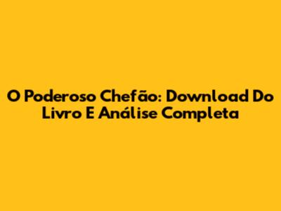 O Poderoso Chefão: Download Do Livro E Análise Completa