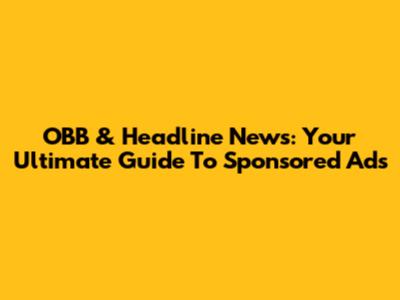 OBB & Headline News: Your Ultimate Guide To Sponsored Ads