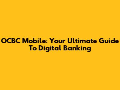 OCBC Mobile: Your Ultimate Guide To Digital Banking