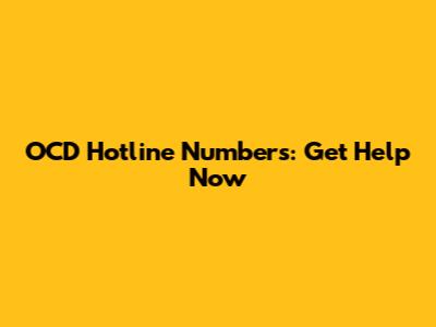 OCD Hotline Numbers: Get Help Now
