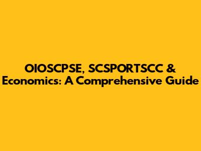 OIOSCPSE, SCSPORTSCC & Economics: A Comprehensive Guide