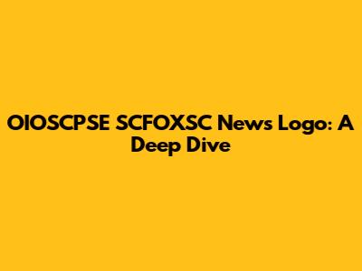 OIOSCPSE SCFOXSC News Logo: A Deep Dive