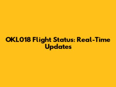 OKL018 Flight Status: Real-Time Updates