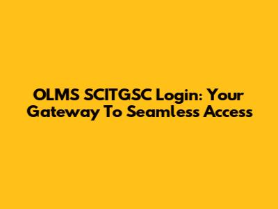 OLMS SCITGSC Login: Your Gateway To Seamless Access