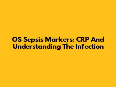 OS Sepsis Markers: CRP And Understanding The Infection