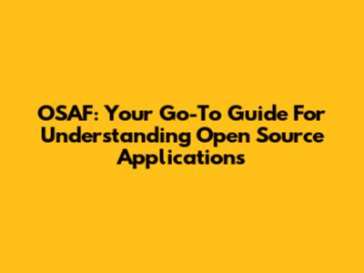 OSAF: Your Go-To Guide For Understanding Open Source Applications