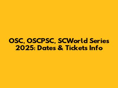 OSC, OSCPSC, SCWorld Series 2025: Dates & Tickets Info