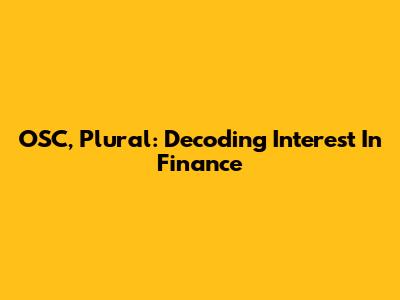OSC, Plural: Decoding Interest In Finance