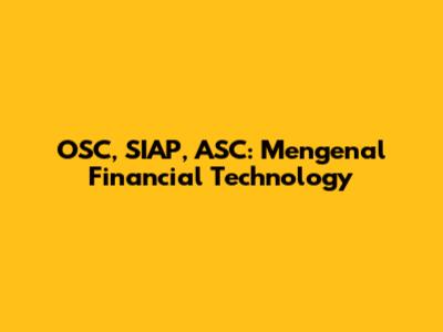 OSC, SIAP, ASC: Mengenal Financial Technology