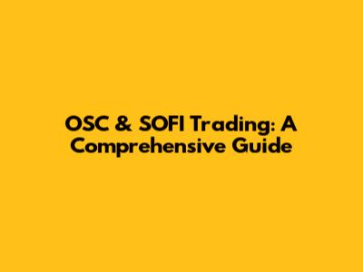 OSC & SOFI Trading: A Comprehensive Guide