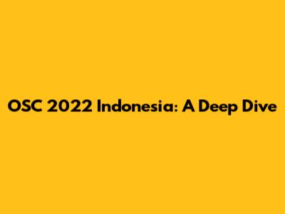 OSC 2022 Indonesia: A Deep Dive