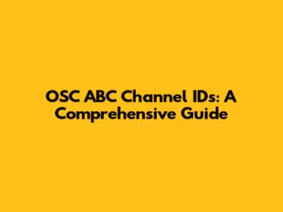 OSC ABC Channel IDs: A Comprehensive Guide
