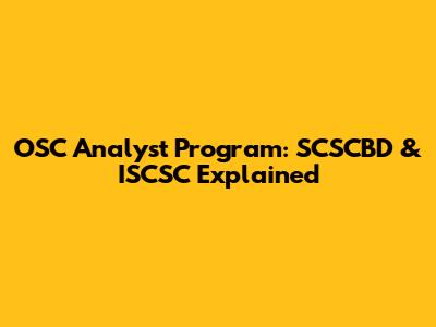 OSC Analyst Program: SCSCBD & ISCSC Explained