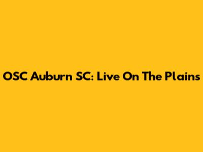 OSC Auburn SC: Live On The Plains
