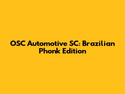 OSC Automotive SC: Brazilian Phonk Edition