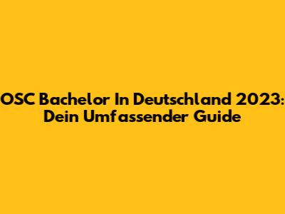 OSC Bachelor In Deutschland 2023: Dein Umfassender Guide