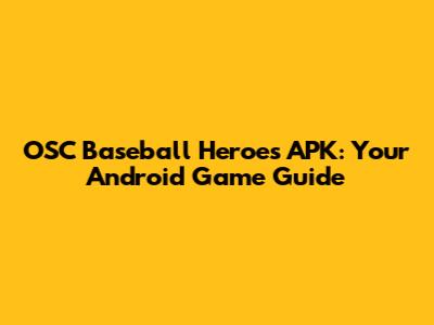 OSC Baseball Heroes APK: Your Android Game Guide