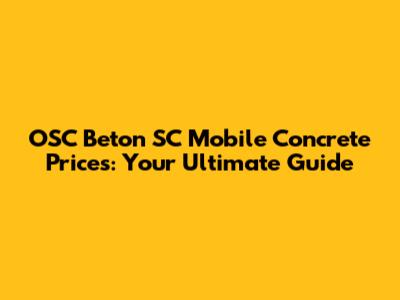 OSC Beton SC Mobile Concrete Prices: Your Ultimate Guide