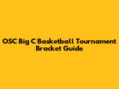 OSC Big C Basketball Tournament Bracket Guide
